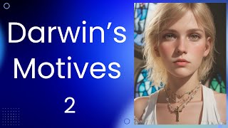 Darwins Motives compromise Scientific Integrity 2 [upl. by Arahahs413]