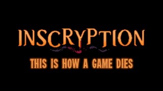 Inscryption This Is How a Game Dies [upl. by Showker]