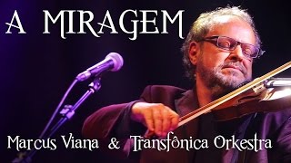 Marcus Viana e Transfonica Orkestra  A Miragem [upl. by Eibloc]