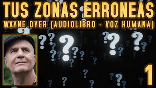 Tus zonas erróneas Wayne Dyer  Parte 1 Audiolibro  Voz Humana [upl. by Amerigo747]