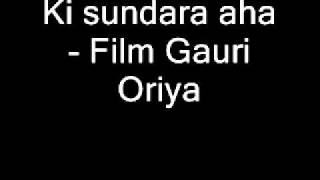 Ki sundara aha  Film Gauri Oriya [upl. by Asyar75]