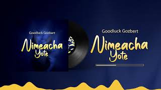 Goodluck Gozbert Nimeacha Yote Official Audio SMS SKIZA 6983633 TO 811 [upl. by Chuck960]