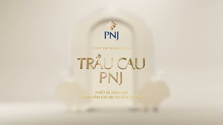 NÂNG TẦM GIÁ TRỊ TRUYỀN THỐNG CÙNG BST TRANG SỨC CƯỚI TRẦU CAU PNJ  PhuNhuanJewelry [upl. by Palua]