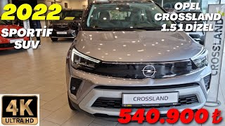 2022 OPEL CROSSLAND 15 DİZEL DETAYLI İNCELEME  SPORTİF SUV  4K  2022 CROSSLAND REVIEW [upl. by Ahsoem]