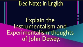 Explain the Instrumentalism and Experimentalism thoughts of Dewey  BEd Notes in English [upl. by Cass109]