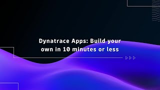 Dynatrace Apps Build your own in 10 minutes or less [upl. by Thielen]