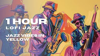 Jazz Vibes in Yellow  Lofi Jazz Vibes [upl. by Rafi]