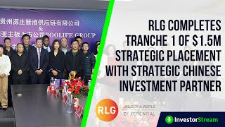 RLG completes Tranche 1 of 15M Strategic Placement with strategic Chinese investment partner [upl. by Noivart721]