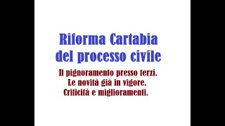 LA RIFORMA CARTABIA IN MATERIA CIVILISTICA PIGNORAMENTO PRESSO TERZI CRITICITA E PROPOSTE [upl. by Lipinski]