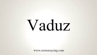 How To Pronounce Vaduz [upl. by Shelden]