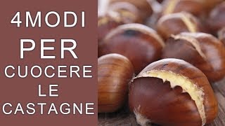 CASTAGNE IN PADELLA AL FORNO AL MICROONDE E CASTAGNE BOLLITE 4 MODI PER CUOCERE LE CALDARROSTE [upl. by Gorden]