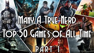 Many A True Nerd Presents The Top 50 Games Of All Time  Part 1 [upl. by Ailam555]