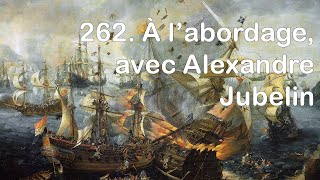 262 À l’abordage avec Alexandre Jubelin [upl. by Anevad]