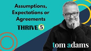 Assumptions Expectations or Agreements  Thrive in 5 with Tom Adams [upl. by Budding]