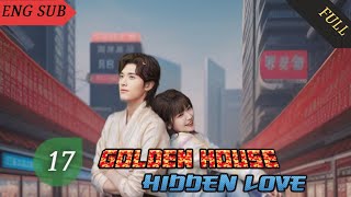 Golden House Hidden Love 2024 EP 17 ENG SUB  Chinese drama [upl. by Aretahs599]