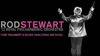 Rod Stewart  Tom Traubert’s Blues Waltzing Matilda with The Royal Philharmonic Orchestra [upl. by Tomas]