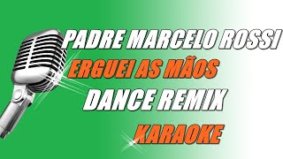 Padre Marcelo Rossi  Erguei as Mãos Dance Remix Karaoke [upl. by Jarlathus]