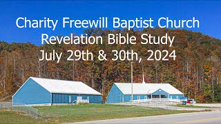 Charity Freewill Baptist Church  Revelation Bible Study  0729 amp 0730 2024 [upl. by Milks221]