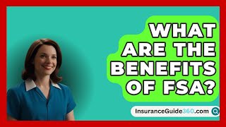 What Are The Benefits Of FSA  InsuranceGuide360com [upl. by Joycelin870]