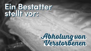 Abholung von Verstorbenen  Ein Bestatter stellt vor [upl. by Nywles]