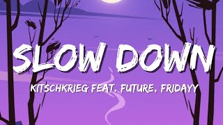 KITSCHKRIEG feat FUTURE FRIDAYY amp MARIAH THE SCIENTIST  SLOW DOWN Lyrics [upl. by Ferrel]