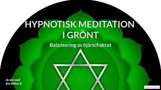 Hypnotisk meditation i grönt  Balansering av hjärtchakrat [upl. by Palla]