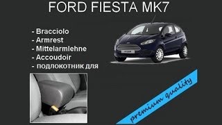 FORD FIESTA MK7  premium armrest accoudoir mittelarmlehne bracciolo [upl. by Laersi]