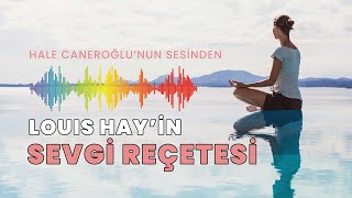 Hale Caneroğlunun Sesinden Louis Hay’in SEVGİ REÇETESİ [upl. by Margalit704]