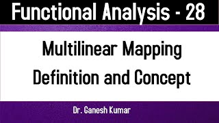 Lec  28 Multilinear Mapping  Definition and Concept  Functional Analysis [upl. by Ahsinel907]