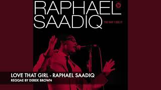 LOVE THAT GIRL  RAPHAEL SAADIQ  REGGAE BY DEREK BROWN [upl. by Enitsirt]