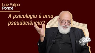 A psicologia é uma pseudociência  Luiz Felipe Pondé [upl. by Ytok]