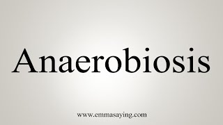 How To Say Anaerobiosis [upl. by Arreik981]