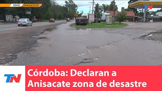 Córdoba I La situación en Anisacate tras el temporal Fue declarada zona de desastre [upl. by Kennett]