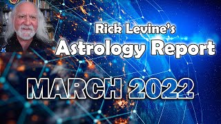 Rick Levines Astrology Forecast for March 2022 Pick Up the Pace [upl. by Jopa]