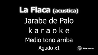 LA FLACA Versión acústica  JARABE DE PALO  KARAOKE Medio tono mas AGUDO [upl. by Lledniw]