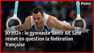 JO 2024  le gymnaste Samir Aït Saïd remet en question la fédération française [upl. by Aciamaj]