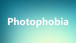 Photophobia  Medical Definition and Pronunciation [upl. by Babby562]