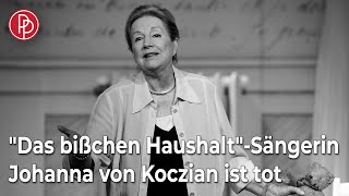 quotDas bißchen HaushaltquotSängerin Johanna von Koczian ist tot • PROMIPOOL [upl. by Eirrek452]