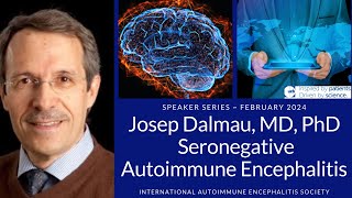 Seronegative or antibodynegative Autoimmune Encephalitis with Josep Dalmau MD PhD [upl. by Ipoillak]