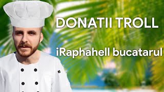 iRaphahell  Donatii Troll 2  Rafael Bucatarul [upl. by Aihseyn]