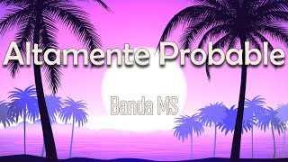 BANDA MS  ALTAMENTE PROBABLE LETRA [upl. by Rouvin934]