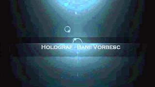 HolografBanii vorbesc [upl. by Gonroff]