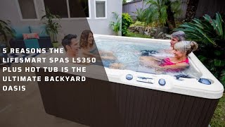 5 Reasons the Lifesmart Spas LS350 Plus Hot Tub is the Ultimate Backyard Oasis hottubreview [upl. by Raamal]