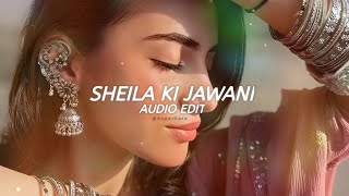 Sheila Ki Jawani  Audio  Edit🌚🎧🪄 [upl. by Medlin]