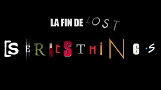 SERIES THINGS  01  La fin de LOST [upl. by Clerk]