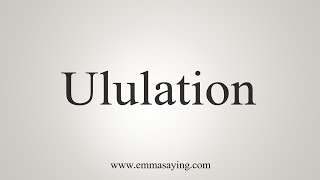 How To Say Ululation [upl. by Atnwahs]