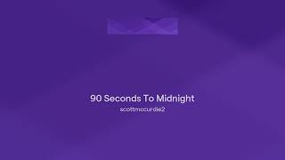 90 Seconds To Midnight [upl. by Waldemar203]