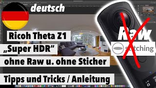 Ricoh Theta Z1  Super HDR  deutsch  ohne RAW dng  ohne Stiching  Anleitung  Tutorial  Tipps [upl. by Ariaet]