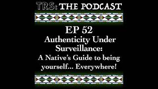 52  Authenticity Under Surveillance A Native’s Guide to Being Yourself…Everywhere [upl. by Davina]