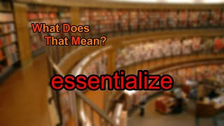 What does essentialize mean [upl. by Rebor156]